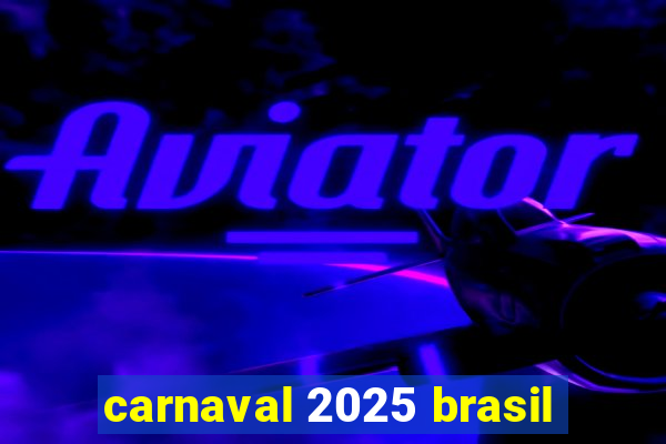 carnaval 2025 brasil